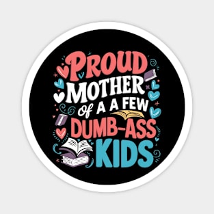 Womens Proud Mother Of A Few Dumbass Kids Magnet